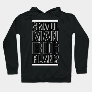 Small Man Big Plan Hoodie